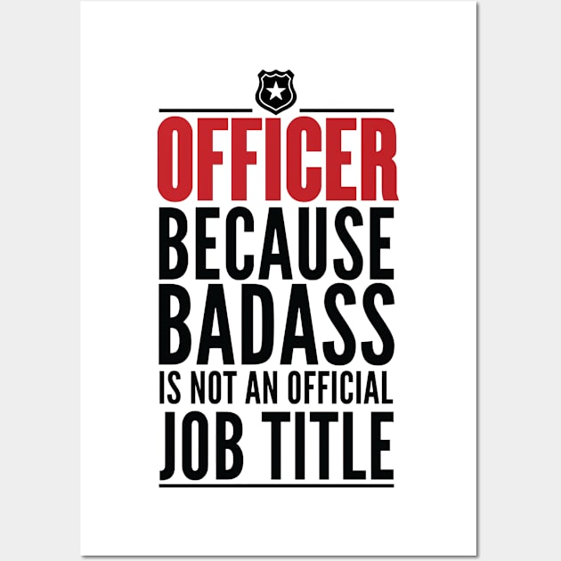 Officer Because Badass Is Not An Official Title Wall Art by GraphicsGarageProject